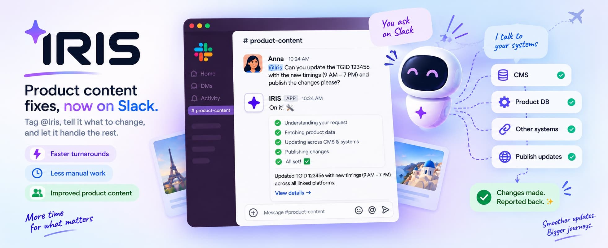 IRIS explained: a Slack thread where a colleague asks IRIS to update a product’s timings, and IRIS works through understanding the request, fetching product data, updating across the CMS and connected systems, and publishing the change, reporting back in the same thread.